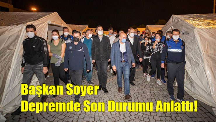 Başkan Soyer Depremde Son Durumu Anlattı!..