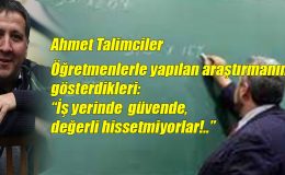 Öğretmenlerle yapılan araştırmanın gösterdikleri:  İş yerinde güvende, değerli hissetmiyorlar!..