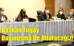 Başkan Tugay; Dayanışma İle Atlatacağız!..
