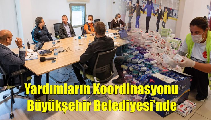 Yardımların Koordinasyonu İzmir Büyükşehir’de!..