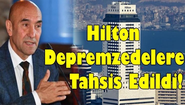 Hilton Depremzedelere Tahsis Edildi!..