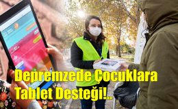 Depremzede Çocuklara Tablet Desteği!..