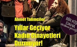 Yıllar Geçiyor Kadın Cinayetleri Durmuyor!..