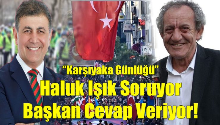 Haluk Işık Soruyor Başkan Cevap Veriyor!..