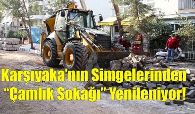 Karşıyaka’nın Simgelerinden “Çamlık Sokağı” Yenileniyor!..