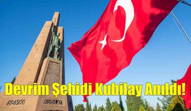 Devrim Şehidi Kubilay Anıldı!..
