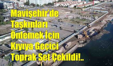 Taşkınlar İçin Kıyıya Geçici Olarak Toprak Set Çekildi!…