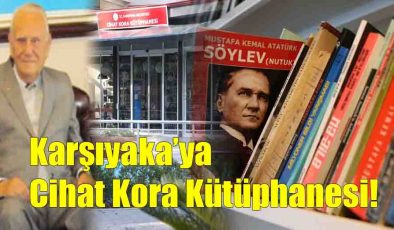 Karşıyaka’ya Cihat Kora Kütüphanesi!..
