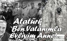 Atatürk; “Ben Vatanımla Evliyim Anne!..”
