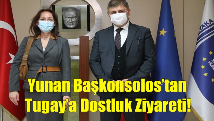 Yunan Başkonsolos’tan Tugay’a Dostluk Ziyareti!..
