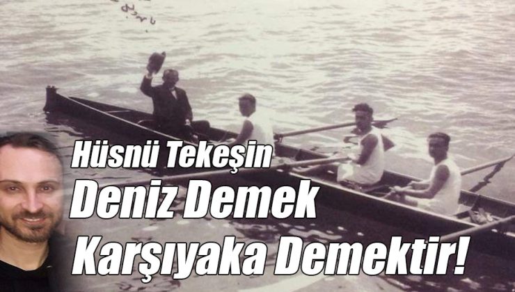 Deniz Demek Karşıyaka Demektir!..
