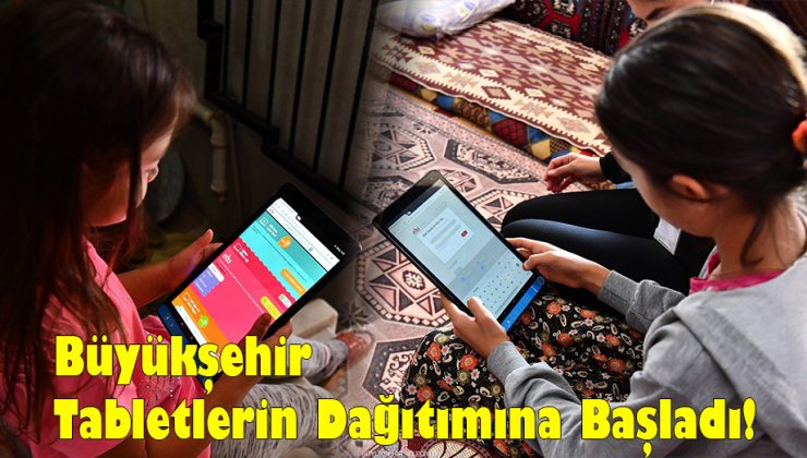 Büyükşehir Tabletlerin Dağıtımına Başladı!..