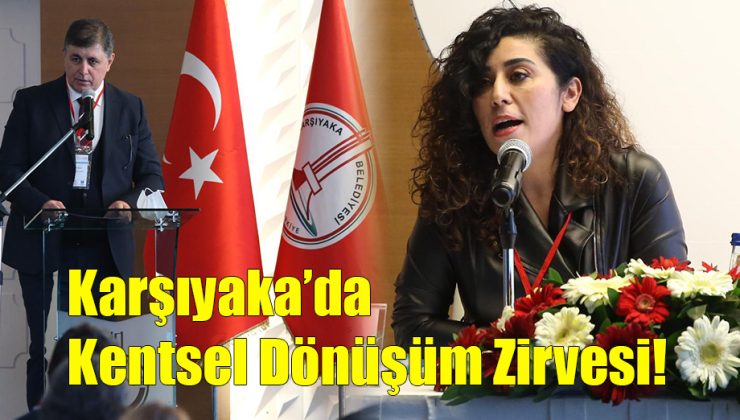 Karşıyaka’da Kentsel Dönüşüm Zirvesi!..