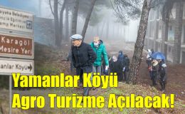 Yamanlar Köyü Agro Turizme Açılacak!..