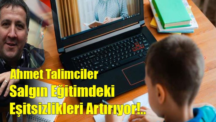 Salgın Eğitimdeki Eşitsizlikleri Artırıyor!..
