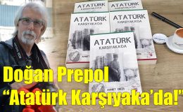 Doğan Prepol; “Atatürk Karşıyaka’da!”