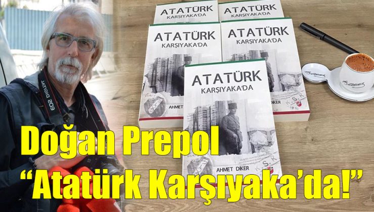 Doğan Prepol; “Atatürk Karşıyaka’da!”
