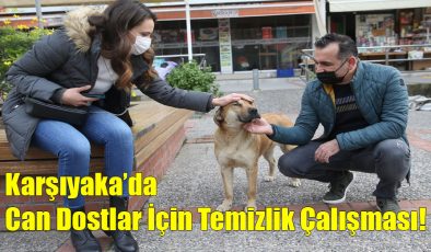 Karşıyaka’da Can Dostlar İçin Temizlik Çalışması!..