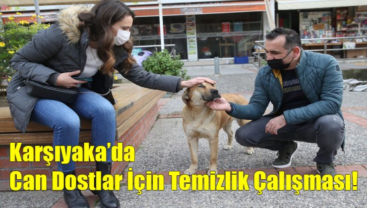 Karşıyaka’da Can Dostlar İçin Temizlik Çalışması!..