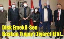 Disk Emekli-Sen Başkan Tugay’ı Ziyaret Etti!..