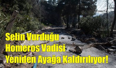 Selin Vurduğu Homeros Vadisi Yeniden Ayağa Kaldırılıyor!..