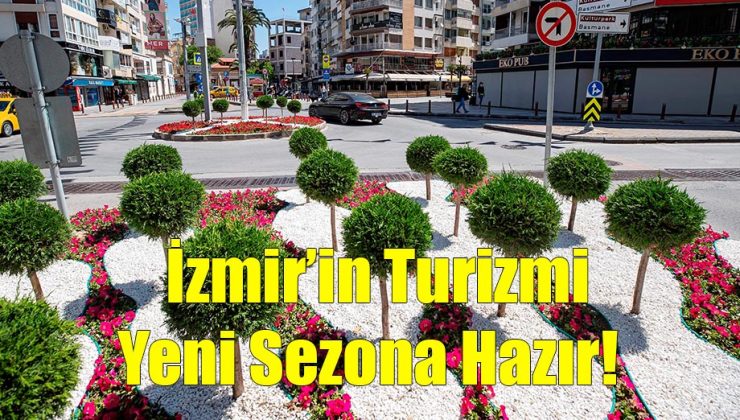 İzmir’in Turizmi Yeni Sezona Hazır!..