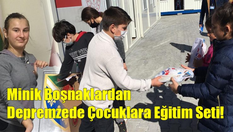 Minik Boşnaklardan Depremzede Çocuklara Eğitim Seti!..