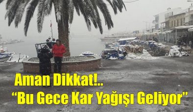 Aman Dikkat!.. Bu Gece Kar Yağışı Geliyor…