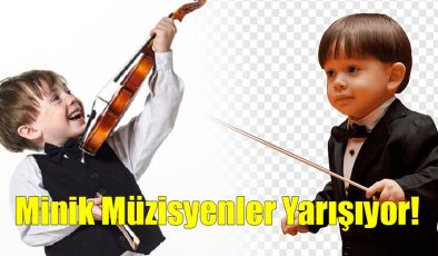 Minik Müzisyenler Yarışıyor!..