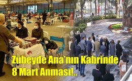 Zübeyde Ana’nın Kabrinde 8 Mart Anması!..