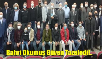 Bahri Okumuş Güven Tazeledi!..
