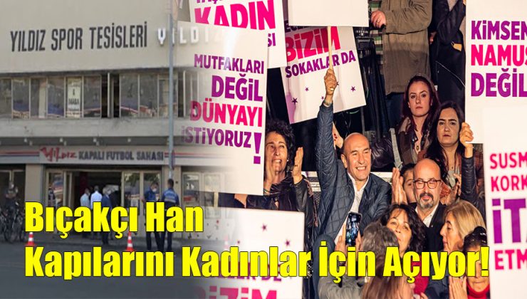 Bıçakçı Han Kapılarını Kadınlar İçin Açıyor!..