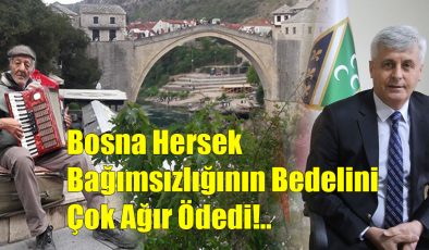 Bosna Hersek Bağımsızlığının Bedelini  Çok Ağır Ödedi!..