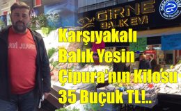 Karşıyakalı Balık Yesin Çipura 35 Buçuk TL!..