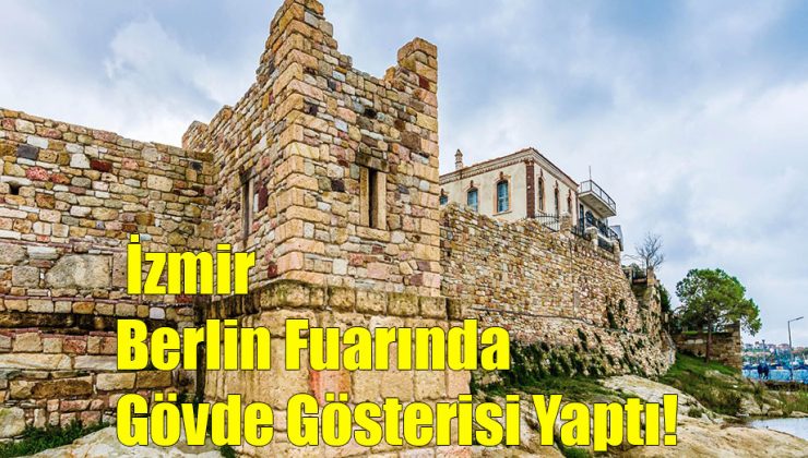 İzmir, Berlin Fuarında Gövde Gösterisi Yaptı!..