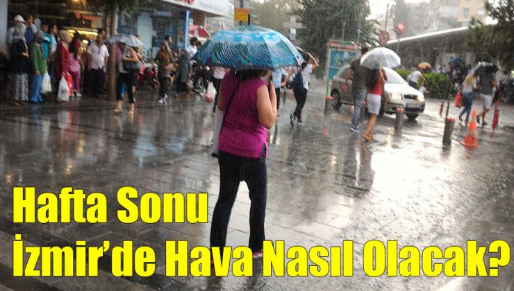 İzmir’de Hafta Sonu Hava Nasıl Olacak!..