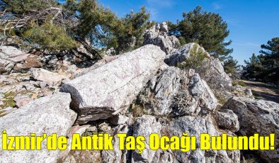 İzmir’de Antik Taş Ocağı Bulundu!..