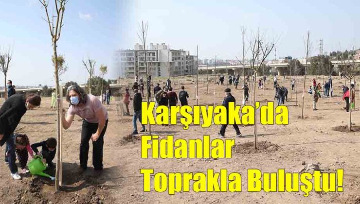 Karşıyaka’da Fidanlar Toprakla Buluştu!