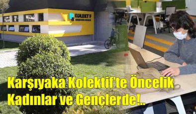 Karşıyaka Kolektif’te Öncelik Kadın ve Gençlerde!..