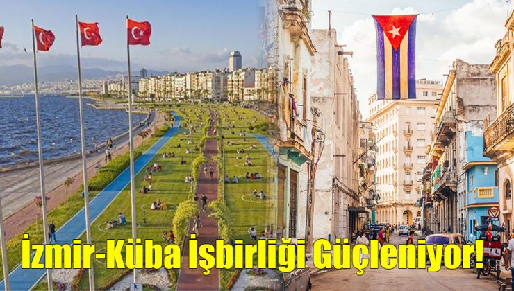 İzmir-Küba İşbirliği Güçleniyor!..