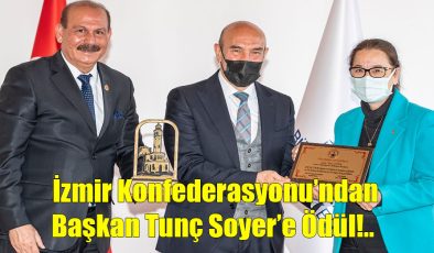 İzmir Konfederasyonu’ndan Başkan Soyer’e Ödül!..