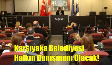 Karşıyaka Belediyesi Halkın danışmanı Olacak!..