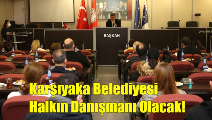 Karşıyaka Belediyesi Halkın danışmanı Olacak!..