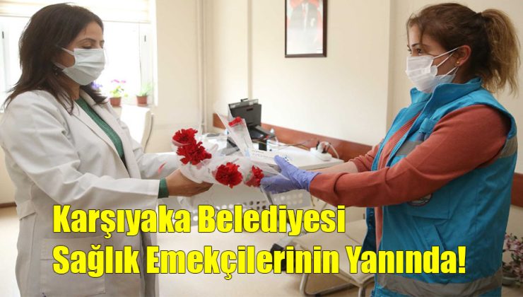 Karşıyaka Belediyesi Sağlık Emekçilerinin Yanında!..
