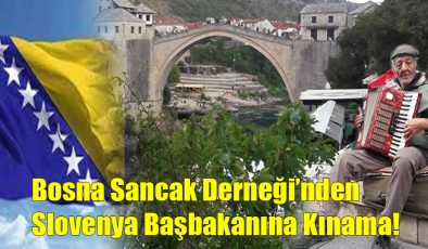 Bosna Sancak Derneği’nden Slovenya Başbakanına Kınama!..