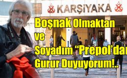 Boşnak Olmaktan ve Soyadım “Prepol’dan” Gurur Duyuyorum!..
