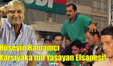 Hüseyin Hamamcı “Karşıyaka’nın Yaşayan Efsaneleri!”