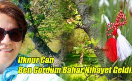 İlknur Can: Ben Gördüm, Bahar Nihayet Geldi!