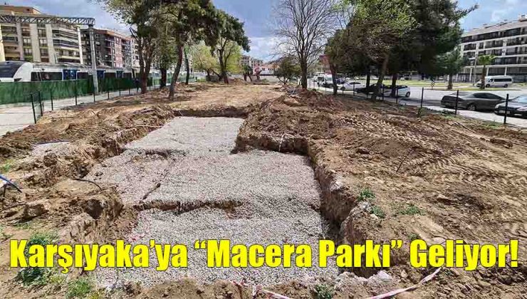 Karşıyaka’ya “Macera Parkı” Geliyor!..