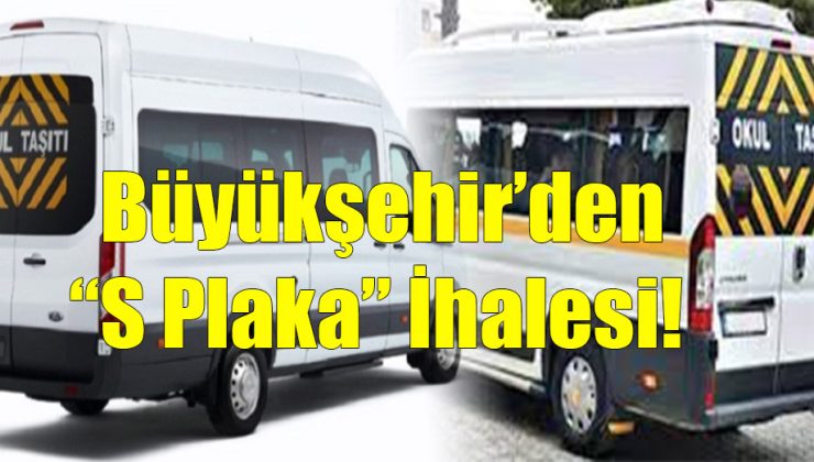 Büyükşehir’den “S Plaka” İhalesi!..